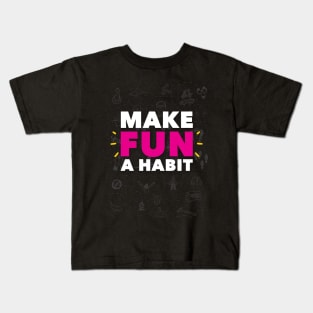 Make Fun A Habit Kids T-Shirt